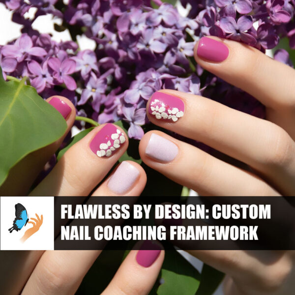 Flawless by Design: Custom Nail Coaching Framework